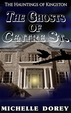 b68a9] !D.o.w.n.l.o.a.d% The Ghosts of Centre St. (The Hauntings of Kingston #3) - Michelle Dorey !e.P.u.b#