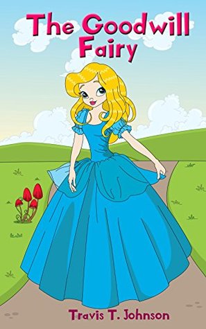 [32188] @Download! Children's books : The Good Will Fairy (Cinderella): Cinderella,Children's books,Bed time stories - Travis T. Johnson *PDF@