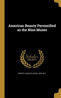 [f0807] %Read@ American Beauty Personified as the Nine Muses - Charles Astor Bristed #PDF*