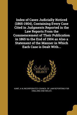 afc3f] !D.o.w.n.l.o.a.d% Index of Cases Judicially Noticed (1865-1904), Containing Every Case Cited in Judgments Reported in the Law Reports from the Commencement of Their Publication in 1865 to the End of 1904 as Also a Statement of the Manner in Which Each Case Is Dealt With - A N Kant *ePub%