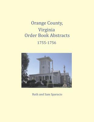 [a0013] #R.e.a.d! %O.n.l.i.n.e~ Orange County, Virginia Order Book Abstracts 1755-1756 - Ruth Sparacio *e.P.u.b!