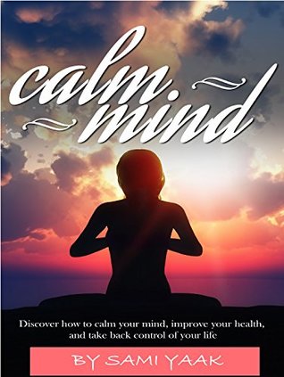 [8d7df] ~Read^ How To Calm Your Mind!: How To Calm Your Mind! In Less Time - sami yaak ^P.D.F^