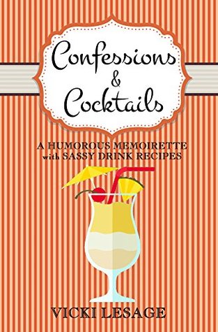 [03ec3] @Read@ Confessions & Cocktails: A Humorous Memoirette with Sassy Drink Recipes - Vicki Lesage ^ePub@