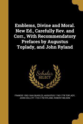 [23b9b] !R.e.a.d@ Emblems, Divine and Moral. New Ed., Carefully REV. and Corr., with Recommendatory Prefaces by Augustus Toplady, and John Ryland - Francis Quarles *PDF!