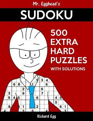 44581] !D.o.w.n.l.o.a.d~ Mr. Egghead's Sudoku 500 Extra Hard Puzzles With Solutions: Only One Level Of Difficulty Means No Wasted Puzzles - Richard Egg ~e.P.u.b*