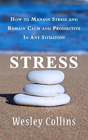 [c1da6] @Read* !Online~ Stress: How to stop stress and remain calm and productive in any situation. - Wesley Collins #P.D.F~