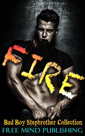 [caf91] *F.u.l.l.@ !D.o.w.n.l.o.a.d! Romance: Stepbrother: Stepbrother Romance: Military Romance: FIRE (Stepbrother Bad Boy Collection) (Taboo BBW Billionaire Pregnancy Menage) - Free Mind Publishing @ePub!