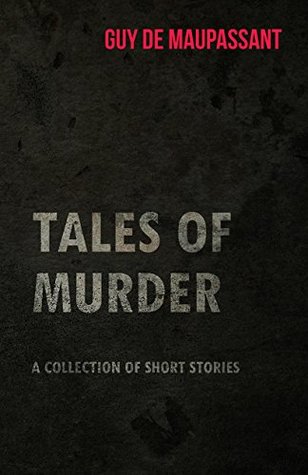 [4a95a] *Full% ^Download* Guy de Maupassant's Tales of Murder - A Collection of Short Stories - Guy de Maupassant ~P.D.F~