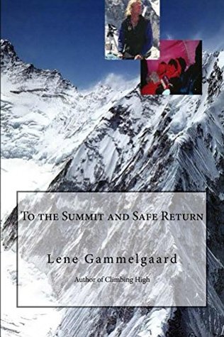 [24df8] !R.e.a.d% !O.n.l.i.n.e! To the Summit and Safe Return: The unique strategy for you to achieve your own visions (Climbing High-A womans account of climbing Everest Book 2) - Lene Gammelgaard *PDF^