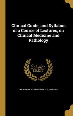 [598f9] @R.e.a.d# ^O.n.l.i.n.e^ Clinical Guide, and Syllabus of a Course of Lectures, on Clinical Medicine and Pathology - W W (William Wood) 1809-1872 Gerhard *e.P.u.b~