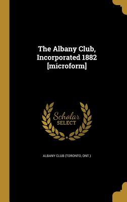 27e32] #D.o.w.n.l.o.a.d% The Albany Club, Incorporated 1882 [microform] - Ont ) Albany Club (Toronto #P.D.F#