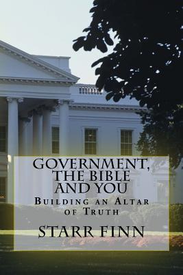 [8e134] !Read! !Online! Government, the Bible and You: Building an Altar of Truth - Starr Finn ~PDF!