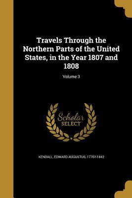 [5baad] ~Download^ Travels Through the Northern Parts of the United States, in the Year 1807 and 1808; Volume 3 - Edward Augustus Kendall ^PDF@