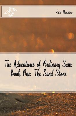 f9343] ^D.o.w.n.l.o.a.d% The Adventures of Ordinary Sam: Book One: The Sand Stone - Erin Manning %e.P.u.b%