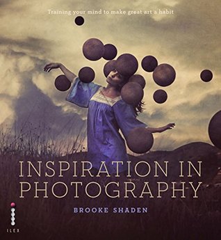 [bff5b] *Read~ ~Online! Inspiration in Photography: Training your mind to make great art - Brooke Shaden #P.D.F*
