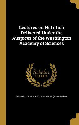 [73e57] %Read% %Online! Lectures on Nutrition Delivered Under the Auspices of the Washington Academy of Sciences - Carl Alsberg @ePub%