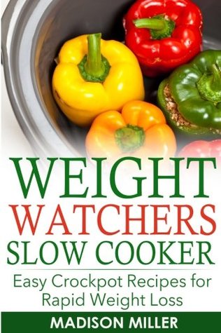 [db02e] %Read! WEIGHT WATCHERS RECIPES: Weight Watchers Slow Cooker Cookbook The SmartPoints Di: Easy Crockpot Recipes for Rapid Weight Loss including SmartPointTM (Weight Watchers Smart Point Recipes) - Madison Miller %ePub~