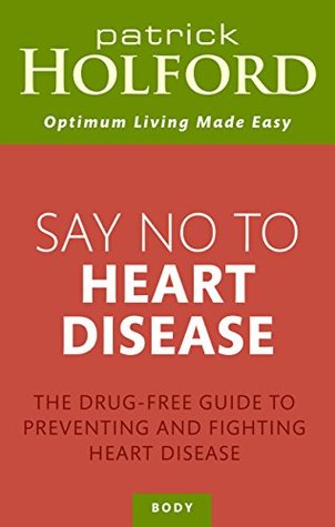 [cca2d] !F.u.l.l.* ^D.o.w.n.l.o.a.d~ Say No To Heart Disease: The drug-free guide to preventing and fighting heart disease - Patrick Holford ~PDF~