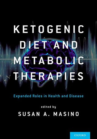 [df7f1] ^R.e.a.d% *O.n.l.i.n.e@ Ketogenic Diet and Metabolic Therapies: Expanded Roles in Health and Disease - Susan A. Masino !P.D.F*