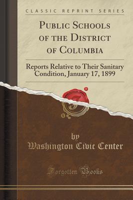 [35775] #Download# Public Schools of the District of Columbia: Reports Relative to Their Sanitary Condition, January 17, 1899 (Classic Reprint) - Washington Civic Center *e.P.u.b~