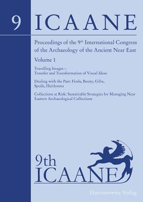 [85106] !Download% Proceedings of the 9th International Congress on the Archaeology of the Ancient Near East: June 9-13, 2014, University of Basel. Volume 1: Travelling Images - Transfer and Transformation of Visual Ideas; Dealing with the Past: Finds, Booty, Gifts, Spoi - Oskar Kaelin ^P.D.F~