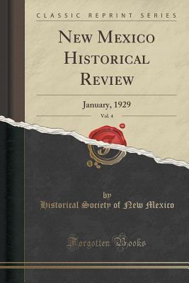 [1ca23] %R.e.a.d# %O.n.l.i.n.e@ New Mexico Historical Review, Vol. 4: January, 1929 (Classic Reprint) - Historical Society Of New Mexico #P.D.F^