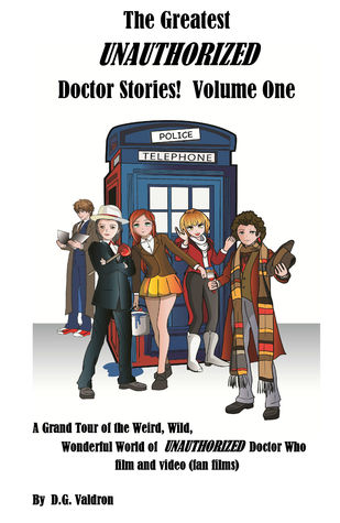 [2159e] #R.e.a.d% The Greatest UNAUTHORIZED Doctor Films: Volume One - D.G. Valdron !PDF%