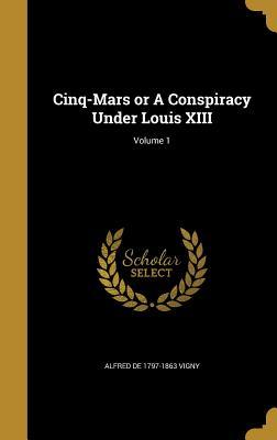 [e7e57] *Download~ Cinq-Mars or a Conspiracy Under Louis XIII; Volume 1 - Alfred De 1797-1863 Vigny !PDF~