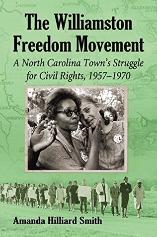 [64f0f] ~Read^ The Williamston Freedom Movement: A North Carolina Town's Struggle for Civil Rights, 1957-1970 - Amanda Hilliard Smith @ePub^