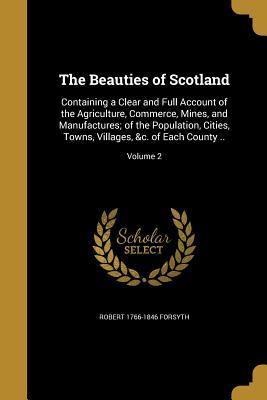 [48d4a] ~Read! %Online# The Beauties of Scotland: Containing a Clear and Full Account of the Agriculture, Commerce, Mines, and Manufactures; Of the Population, Cities, Towns, Villages, &C. of Each County ..; Volume 2 - Robert 1766-1846 Forsyth #PDF^