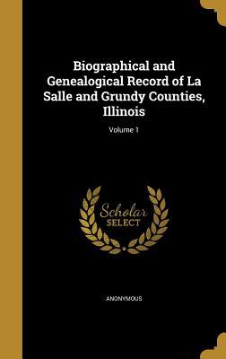 [5ad96] @R.e.a.d@ Biographical and Genealogical Record of La Salle and Grundy Counties, Illinois; Volume 1 - Anonymous !e.P.u.b~