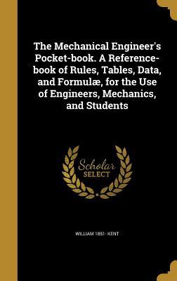[dcaef] %Full% @Download@ The Mechanical Engineer's Pocket-Book. a Reference-Book of Rules, Tables, Data, and Formulae, for the Use of Engineers, Mechanics, and Students - William Kent %PDF@