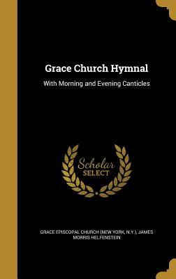[d2387] ^Read~ #Online^ Grace Church Hymnal: With Morning and Evening Canticles - James Morris Helfenstein @PDF!
