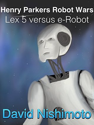 [4a0bb] #R.e.a.d! %O.n.l.i.n.e~ Henry Parker's Robot Wars - The Lex 5 versus the e-Robot: 2 million tons of gold (Henry Parker's Robot Wars : Lex 5 verses e-Robot Book 1) - Golden Lion @PDF~