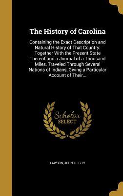 [d1212] @Download* The History of Carolina: Containing the Exact Description and Natural History of That Country: Together with the Present State Thereof and a Journal of a Thousand Miles, Traveled Through Several Nations of Indians, Giving a Particular Account of Their - John Lawson !PDF@