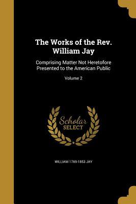 [07366] #R.e.a.d# The Works of the REV. William Jay: Comprising Matter Not Heretofore Presented to the American Public; Volume 2 - William Jay ~P.D.F@