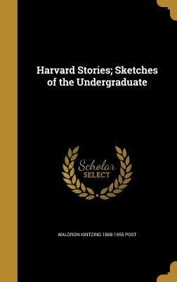[25b52] *Read~ *Online~ Harvard Stories; Sketches of the Undergraduate - Waldron Kintzing Post %ePub^