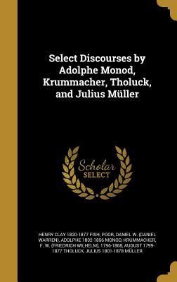 [bddc8] @Download! Select Discourses by Adolphe Monod, Krummacher, Tholuck, and Julius Muller - Henry Clay Fish #ePub!