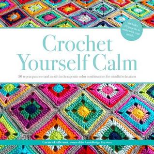 [2b4a3] @Download^ Crochet Yourself Calm: 50 Repeat Patterns and Motifs in Therapeutic Color Combinations for Mindful Relaxation - Carmen Heffernan *PDF^