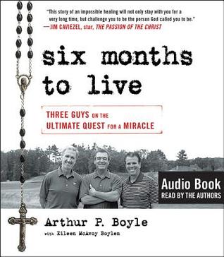 [2393c] @Full~ ~Download% Six Months to Live . . .: Three Guys on the Ultimate Quest for a Miracle - Arthur P. Boyle %PDF!