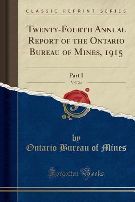 [b16ac] !Download@ Twenty-Fourth Annual Report of the Ontario Bureau of Mines, 1915, Vol. 24: Part I (Classic Reprint) - Ontario Bureau of Mines *PDF!