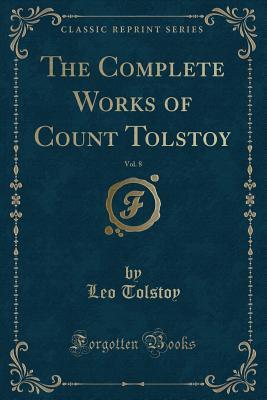 [e6f18] ~Read* The Complete Works of Count Tolstoy, Vol. 8 (Classic Reprint) - Leo Tolstoy #e.P.u.b!