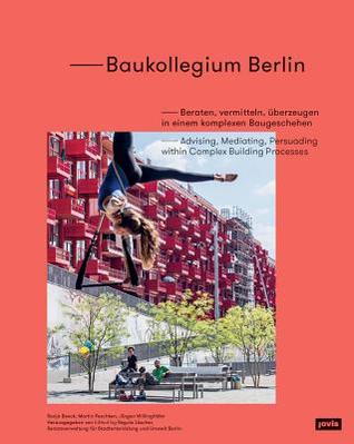 [d068e] !Download~ Baukollegium Berlin: Advising, Mediating, Persuading Within Complex Building Processes - Regula Luscher ^PDF!