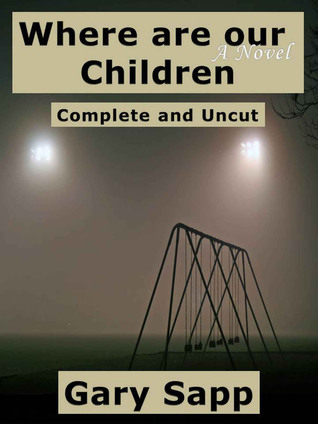 [e1c61] ~R.e.a.d% Where are our Children: A Novel: Complete and Uncut - Gary Sapp ^e.P.u.b!