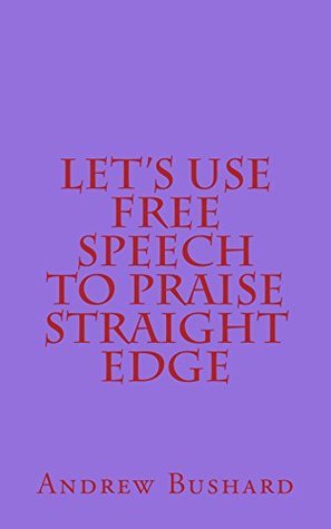[2ff8a] #Read~ Let's Use Free Speech to Praise Straight Edge - Andrew Bushard @ePub%