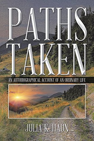 [f00fd] !Full@ ~Download~ Paths Taken: An Autobiographical Account of an Ordinary Life - Julia K. Haun *P.D.F!