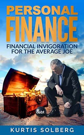 [c0605] %Read~ Personal Finance: Financial Invigoration for the Average Joe (Investing, Budgeting, Stock Market, Money, Wealth Creation Book 1) - Kurtis Solberg ^PDF~