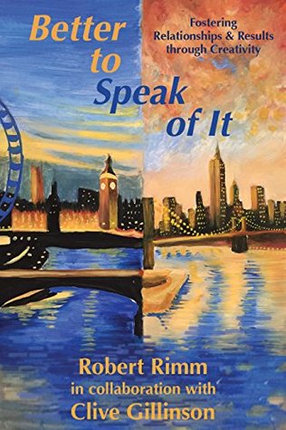 7ecf2] ~D.o.w.n.l.o.a.d* Better to Speak of It: Fostering Relationships & Results through Creativity - Robert Rimm #ePub@