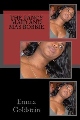 bac36] %D.o.w.n.l.o.a.d# The Fancy Maid and Mas Bobbie: The Yellow Slave Woman - Emma Goldstein !ePub!