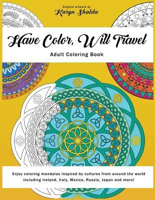 [b67d0] @Read# Have Color, Will Travel: An Adult Coloring Book of Mandalas from Around the World - Karyn Shalda !P.D.F~